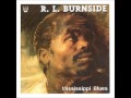 R L  BURNSIDE MISSISSIPPI BLUES