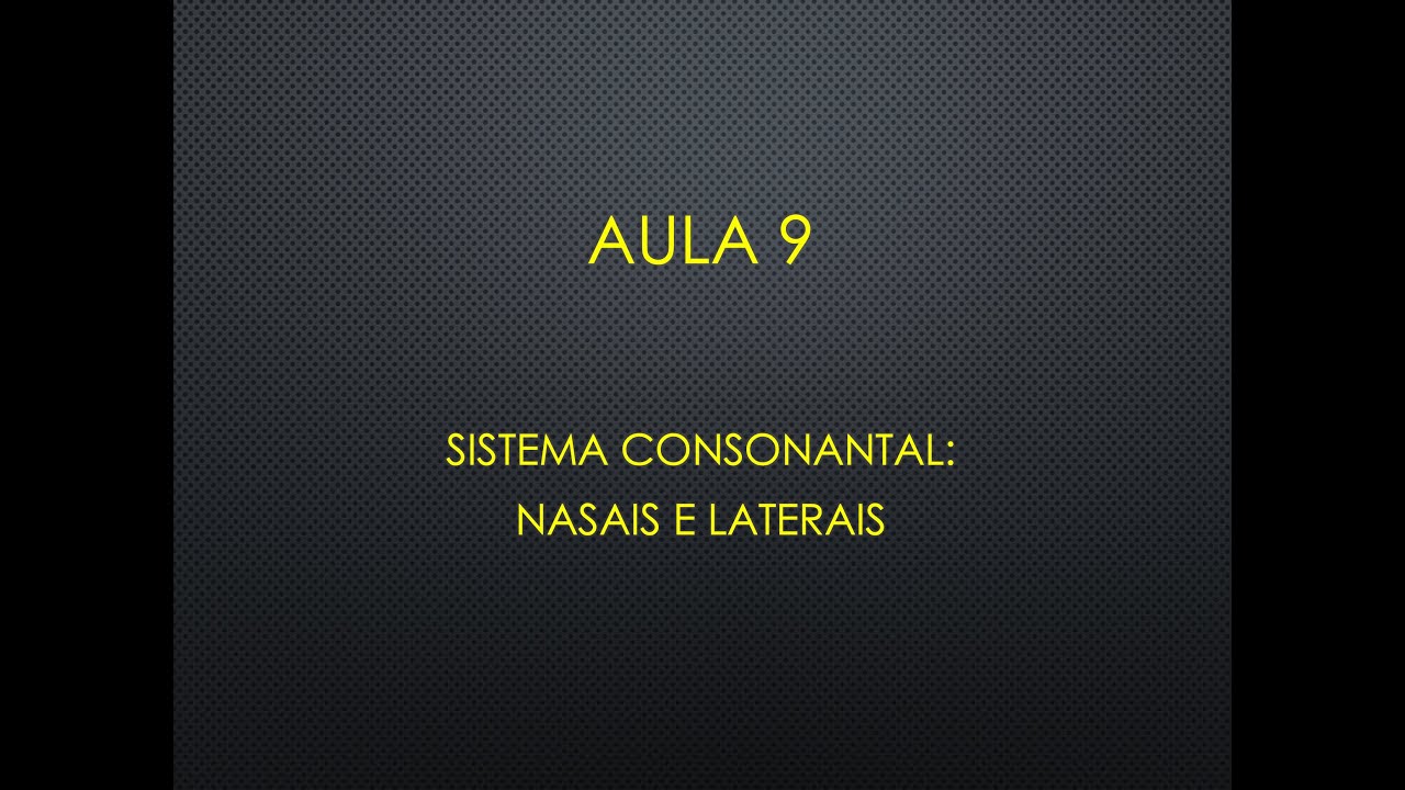 Aula 9 -  Consoantes nasais e laterais