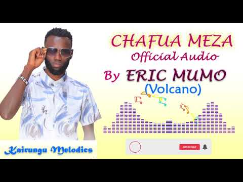 CHAFUA MEZA by Eric Mumo(Volcano)🔥🔥🔥 Kairungu Melodics 