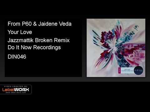 From P60 & Jaidene Veda - Your Love (Jazzmattik Broken Remix)