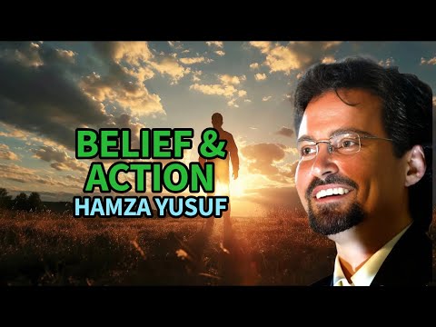 Belief & Action - Hamza Yusuf