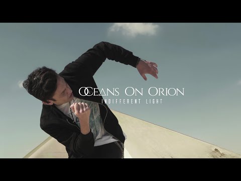 OCEANS ON ORION - Indifferent Light // Official Music Video