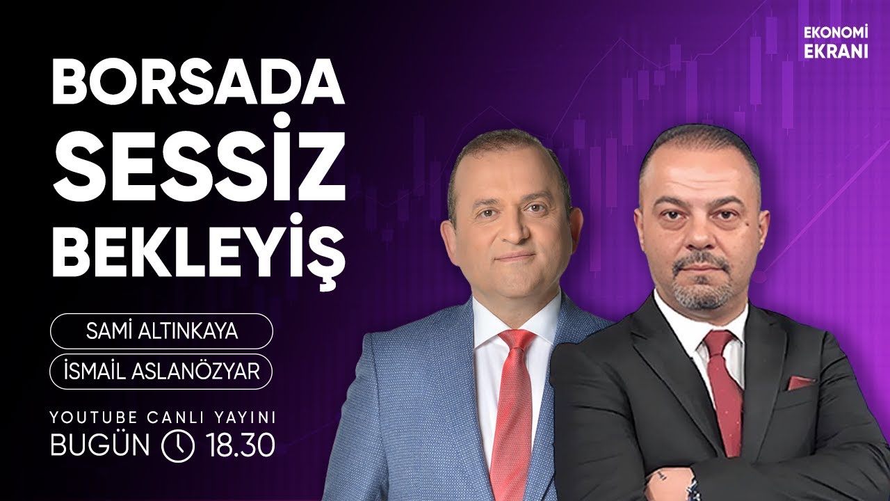 Borsada Sessiz Bekleyiş | İsmail Aslanözyar | Ekonomi Ekranı