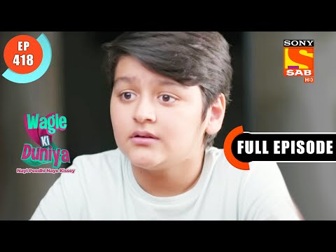 Atharva's Explanation - Wagle Ki Duniya - Ep 418 - Full Episode - 1 Aug  2022