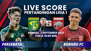 LIVE SCORE: Pertandingan Liga 1 antara PERSEBAYA VS BORNEO FC, Nadeo Menjaga Asa di Papan Atas