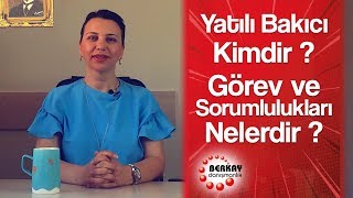 Yatılı Bakıcı Kimdir? Yatılı Bakıcı Görev ve Sorumlulukları Nelerdir? 
