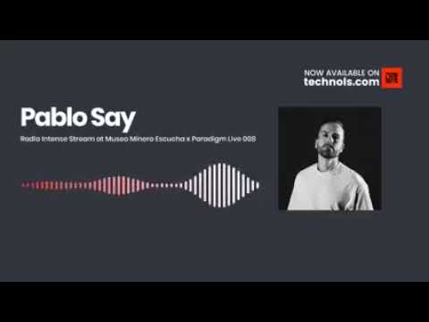 Pablo Say - Radio Intense Stream at Museo Minero Escucha x Paradigm( Live 008)