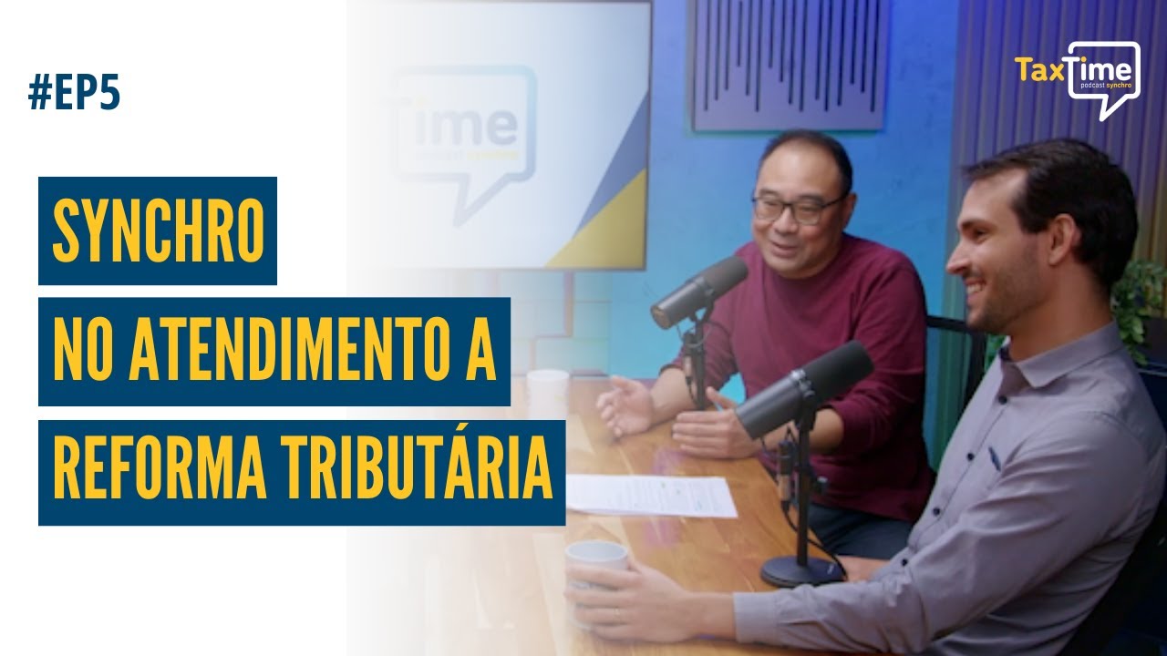 Synchro no atendimento a Reforma Tributária - TaxTime/T4 #ep5