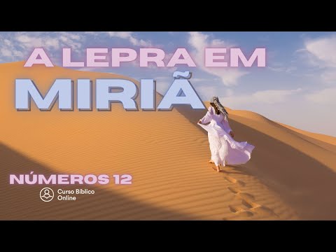 Números 12 - A Lepra em Miriã e a Oração aflita de Moisés