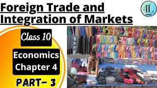 Foreign Trade and Integration of Markets | Globalisation and the Indian Economy | Class 10 Eco Ch 4