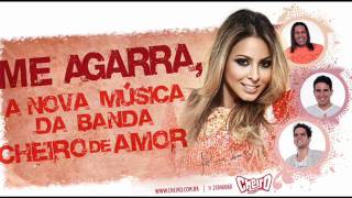 Banda Cheiro de Amor - Me Agarra