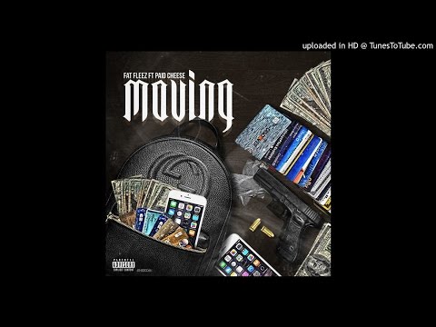 Fat Fleez ft. Paid Cheese - Moving