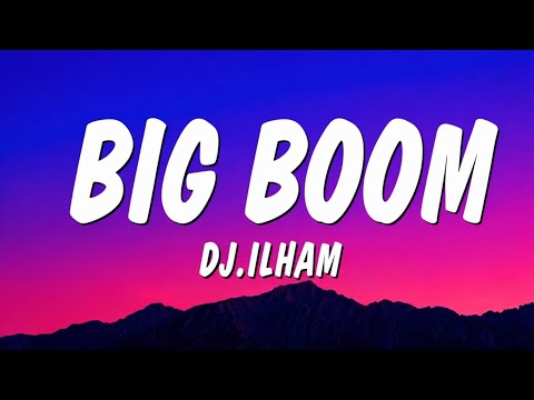 Big Boom &ndash; DJ.ILHAM (Lyrics)