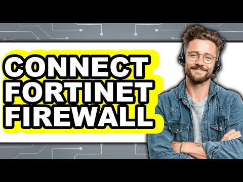 How To Connect Fortinet Firewall - Step By Step