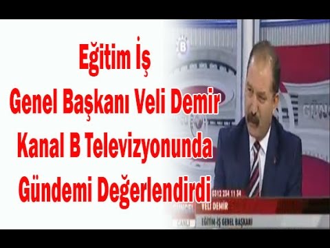 Genel Başkanımız Veli Demir Kanal B`de gündemi değerlendirdi  | EĞİTİM İŞ
