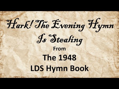 "Hark, The Evening Hymn Is Stealing" - From The 1948 LDS Hymnbook