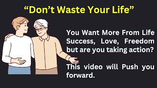 Don't Waster Your Life II Learn English Through Motivations II English Learning Stories II