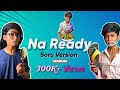 Na Ready Song Soru Version SachinJAS