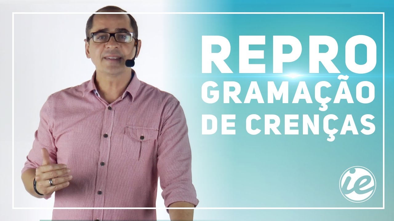 #6 Reprogramação de Crenças - Série Inteligência Emocional