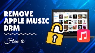 Remove DRM from Apple Music with Apple Music DRM Removal [Working 2024]