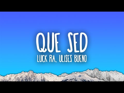 Luck Ra, Ulises Bueno - QUE SED