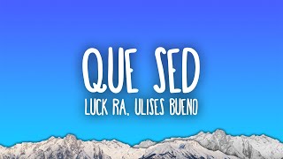 Luck Ra, Ulises Bueno - QUE SED