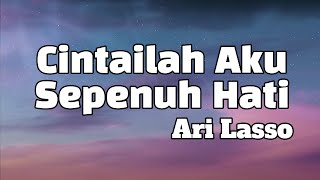 Download lagu Cintailah Aku Sepenuh Hati - Ari Lasso || LIRIK mp3