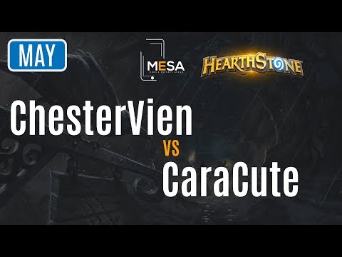 MeSA Hearthstone May 2018: ChesterVien vs CaraCute