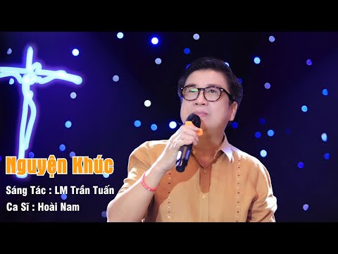 NGUYỆN KHÚC || LM Trần Tuấn || Ca Sĩ Hoài Nam || Tuyệt Đỉnh Thánh Ca