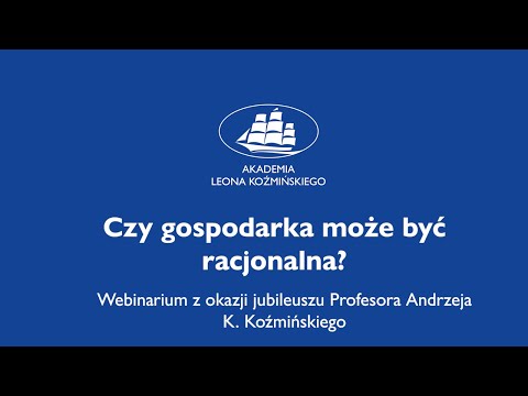 Czy gospodarka może być racjonalna? - webinarium z okazji jubileuszu prof. Andrzeja K. Koźmińskiego