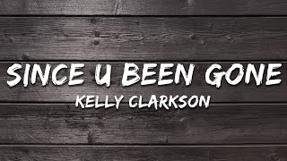Kelly Clarkson - Since U Been Gone (Lyrics)