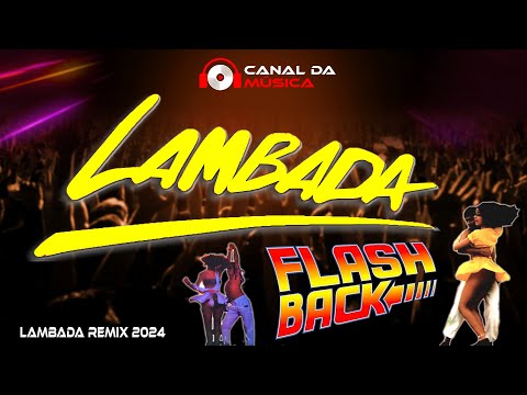 LAMBADA FLASH BACK 2024 ( LAMBADÃO PRA PAREDÃO 2024 ) LAMBADA REMIX - LAMBADA INTERNACIONAL REMIX