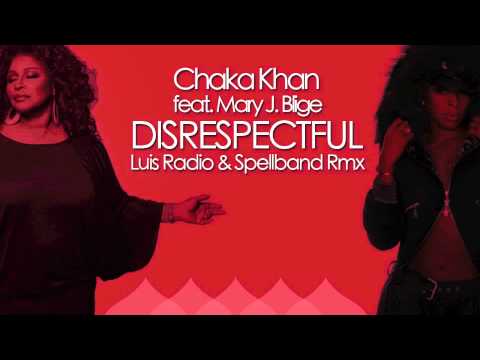 Chaka Khan feat Mary J Blige - Disrespectful - Luis Radio & Spellband Rmx