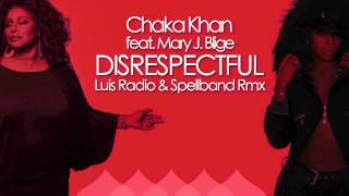 Chaka Khan feat Mary J Blige - Disrespectful - Luis Radio &amp; Spellband Rmx