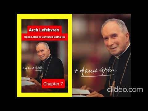 07 Archbishop Lefebvre's Open Letter to Confused Catholics. CHAPTER 7