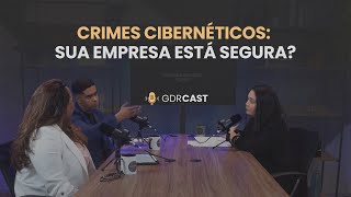 👉 Crimes Cibernéticos: Sua Empresa Está Segura? | GDRCast