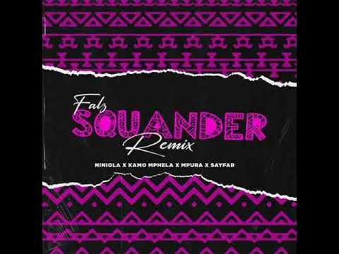 Niniola Kamo Mphela Mpura Falz Sayfar   Squander Remix