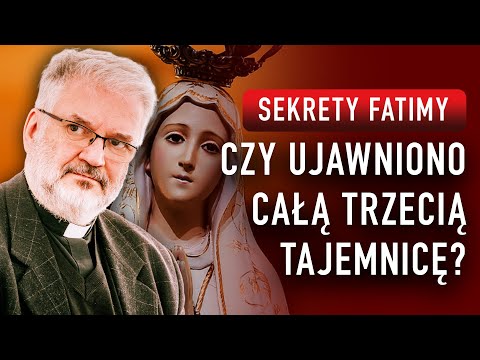 SEKRETY FATIMY. CZY UJAWNIONO CAŁĄ TRZECIĄ TAJEMNICĘ?  I ks. Robert Skrzypczak