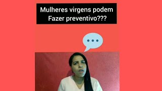 Mulheres virgens podem colher preventivo?