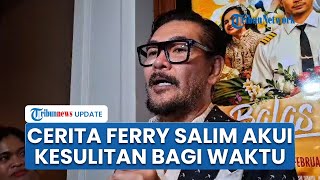 Cerita Ferry Salim Sulit Bagi Waktu saat Mengemban S2: Kesulitan Saya Cuma Satu, Bagi Waktu Aja Sih