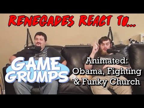Renegades React to... Game Grumps Animated - Obama, Fighting, & Funky Church