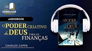 O Poder Criativo de Deus para as Finanças | Charles Capps (Audiolivro Completo)