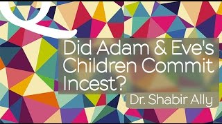 Video: Did Adam & Eve's Children Commit Incest? - Shabir Ally
