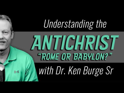 The Antichrist | Is He From Babylon (Iraq) or Rome? | With Dr. Ken Burge Sr.