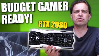 The RTX 2080 is a great option for Budget Gamers now.