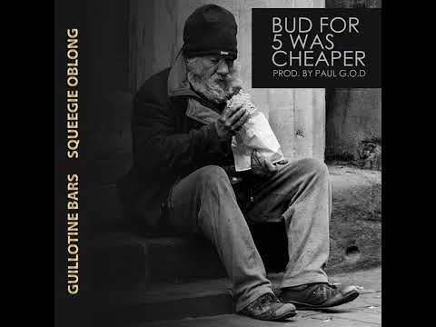 Guillotine Bars - Bud For 5 Was Cheaper (feat. Squeegie Oblong) [prod. Paul G.O.D]