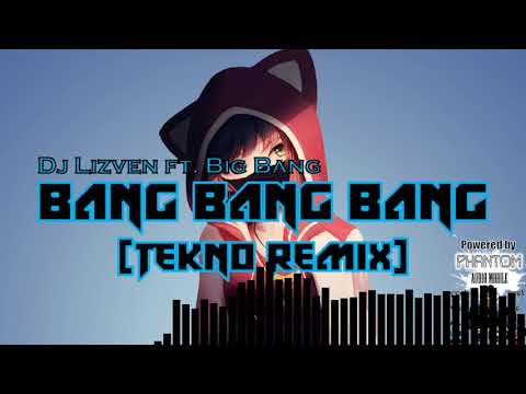 Dj Lizven ft. Big Bang - Bang Bang Bang [Tekno Remix]