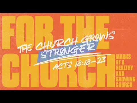 The Church Grows Stronger | Acts 18:18-23 | Jay Strother