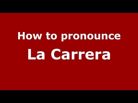 How to pronounce La Carrera