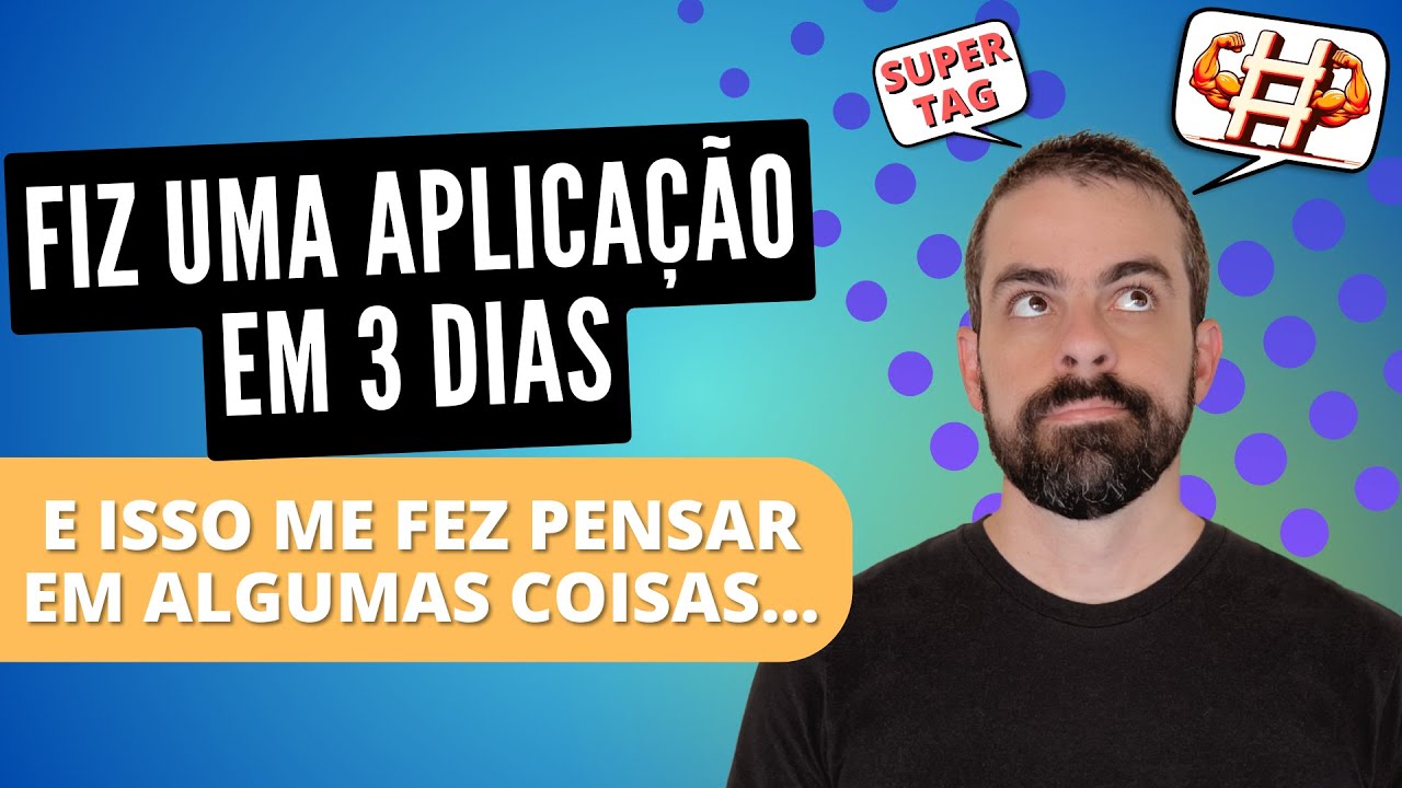 Fiz uma aplicação em 3 dias e isso me fez pensar em algumas coisas